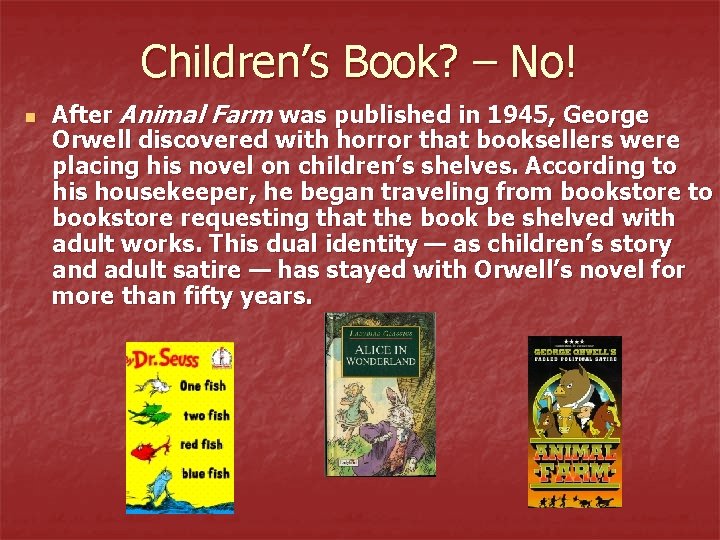 Children’s Book? – No! n After Animal Farm was published in 1945, George Orwell