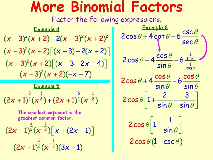 More Binomial Factors Factor the following expressions. Example d Example 5 The smallest exponent More Binomial Factors Factor the following expressions. Example d Example 5 The smallest exponent