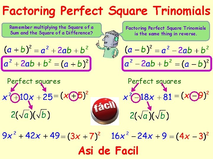 Factoring Perfect Square Trinomials Remember multiplying the Square of a Sum and the Square Factoring Perfect Square Trinomials Remember multiplying the Square of a Sum and the Square
