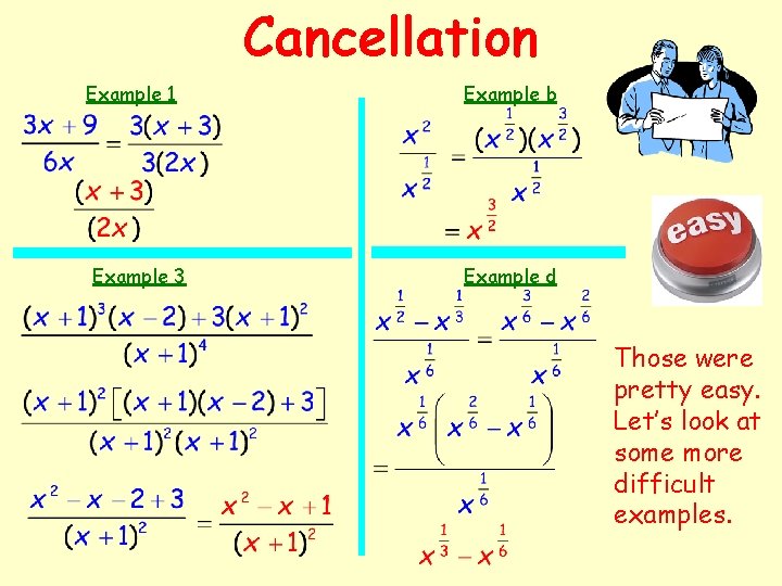 Cancellation Example 1 Example 3 Example b Example d Those were pretty easy. Let’s Cancellation Example 1 Example 3 Example b Example d Those were pretty easy. Let’s
