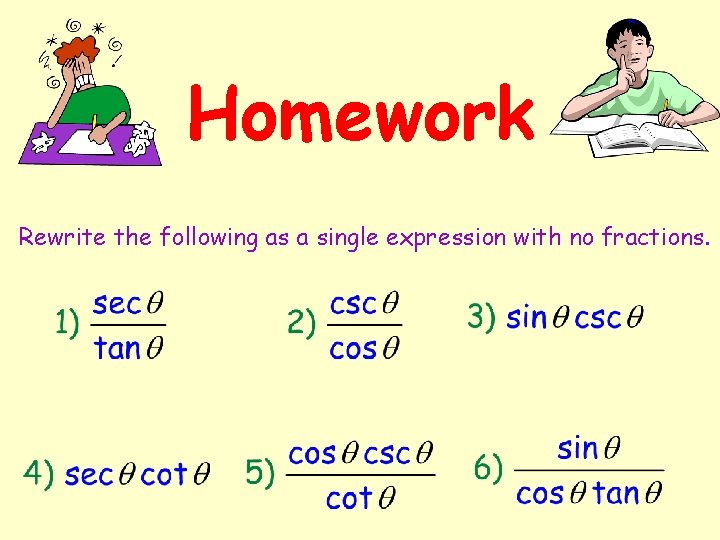 Homework Rewrite the following as a single expression with no fractions. 
