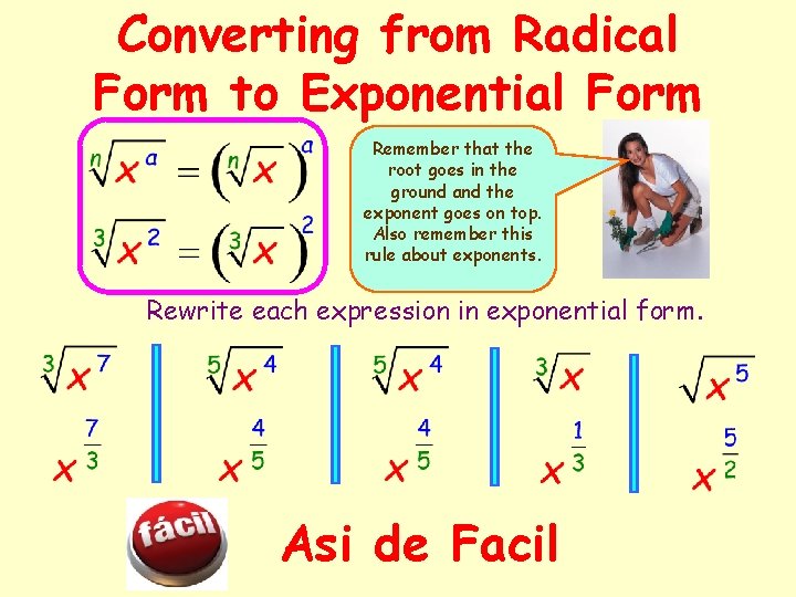 Converting from Radical Form to Exponential Form Remember that the root goes in the Converting from Radical Form to Exponential Form Remember that the root goes in the