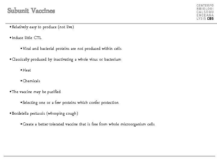 Subunit Vaccines • Relatively easy to produce (not live) • Induce little CTL •