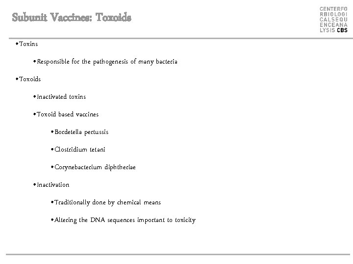 Subunit Vaccines: Toxoids • Toxins • Responsible for the pathogenesis of many bacteria •