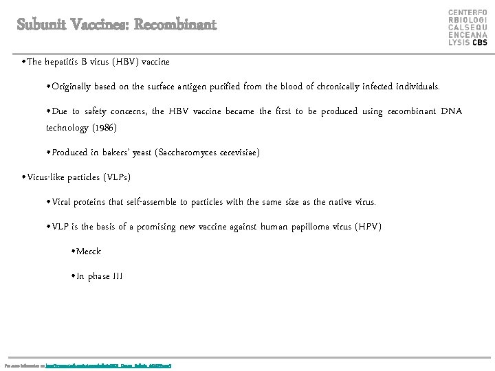 Subunit Vaccines: Recombinant • The hepatitis B virus (HBV) vaccine • Originally based on