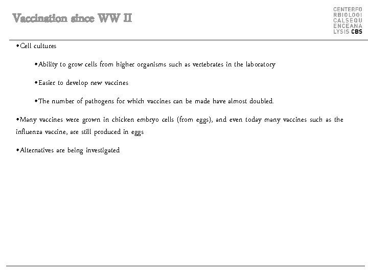 Vaccination since WW II • Cell cultures • Ability to grow cells from higher