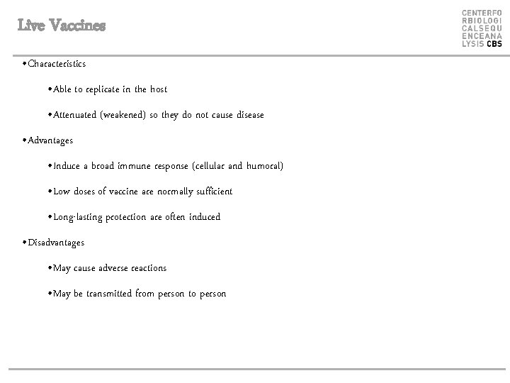 Live Vaccines • Characteristics • Able to replicate in the host • Attenuated (weakened)