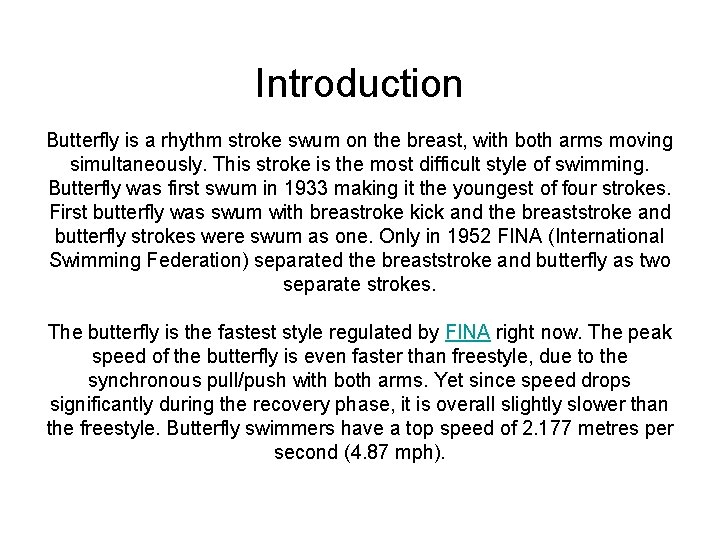 Introduction Butterfly is a rhythm stroke swum on the breast, with both arms moving