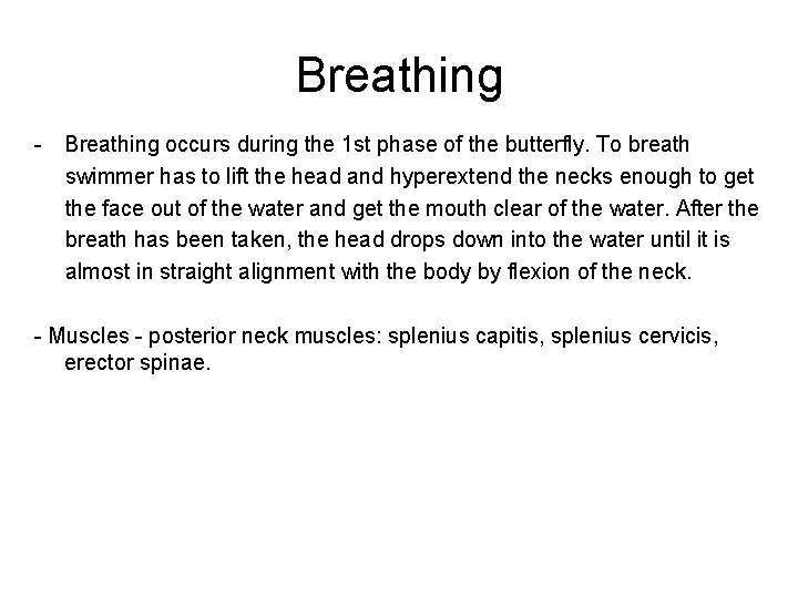 Breathing - Breathing occurs during the 1 st phase of the butterfly. To breath