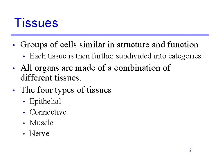 Tissues • Groups of cells similar in structure and function • • • Each
