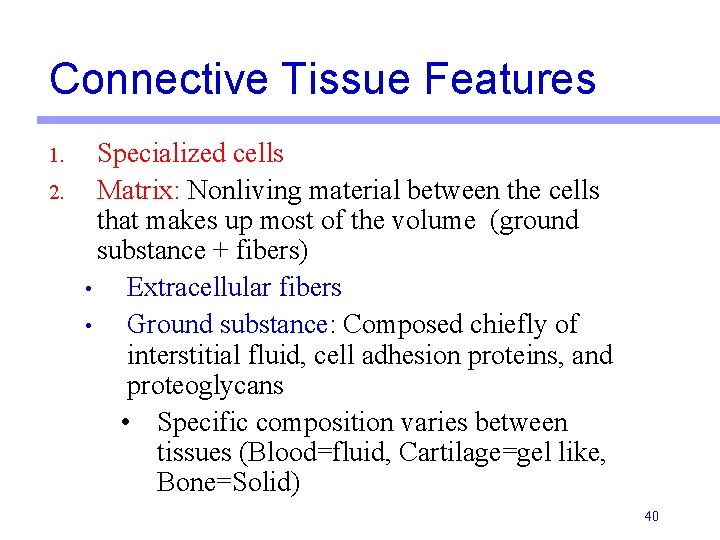 Connective Tissue Features 1. 2. Specialized cells Matrix: Nonliving material between the cells that