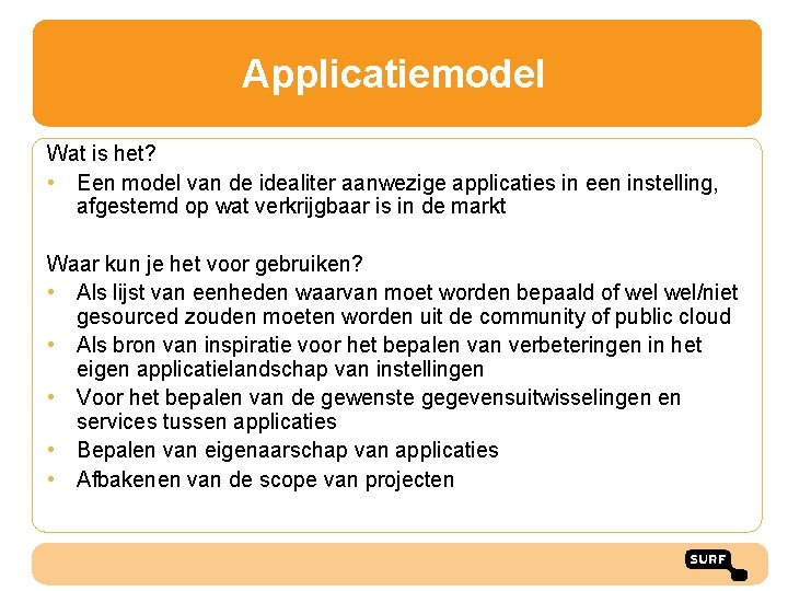 Applicatiemodel Wat is het? • Een model van de idealiter aanwezige applicaties in een