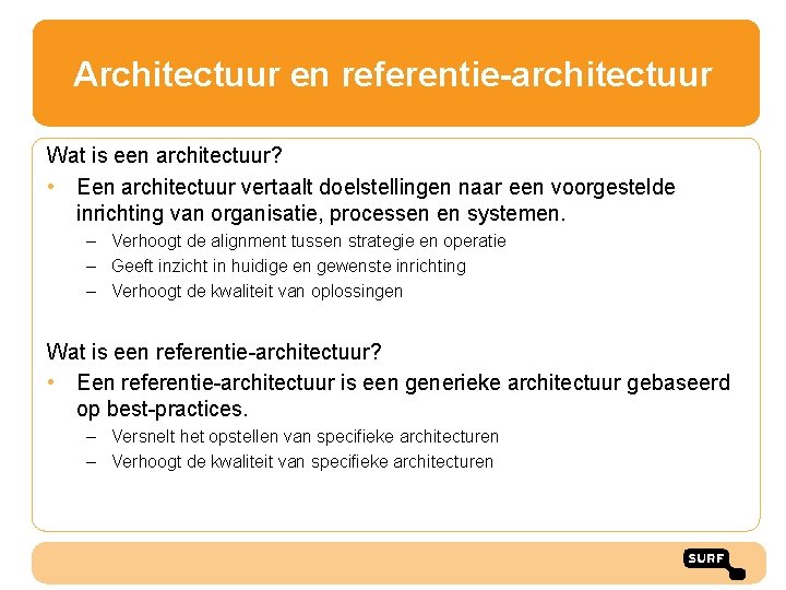 Architectuur en referentie-architectuur Wat is een architectuur? • Een architectuur vertaalt doelstellingen naar een