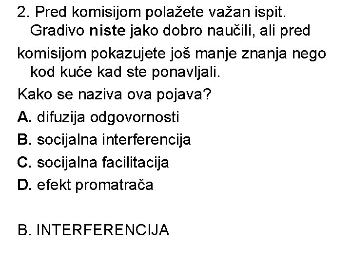 2. Pred komisijom polažete važan ispit. Gradivo niste jako dobro naučili, ali pred komisijom