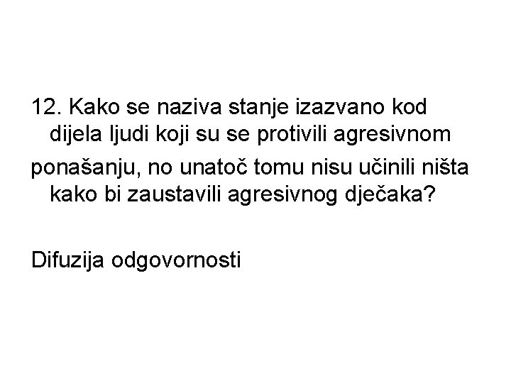 12. Kako se naziva stanje izazvano kod dijela ljudi koji su se protivili agresivnom