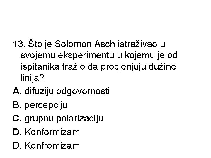 13. Što je Solomon Asch istraživao u svojemu eksperimentu u kojemu je od ispitanika