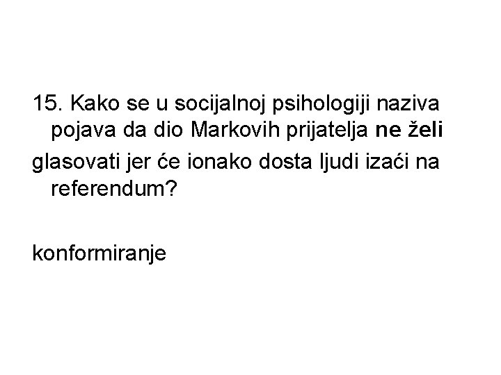 15. Kako se u socijalnoj psihologiji naziva pojava da dio Markovih prijatelja ne želi