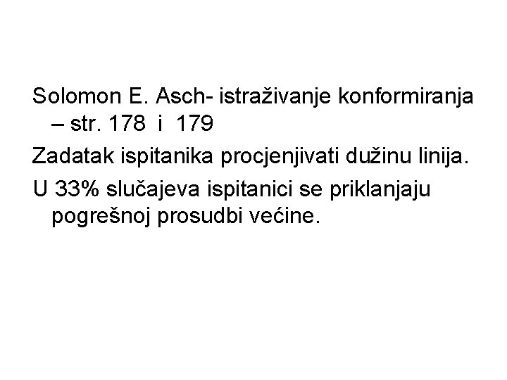 Solomon E. Asch- istraživanje konformiranja – str. 178 i 179 Zadatak ispitanika procjenjivati dužinu