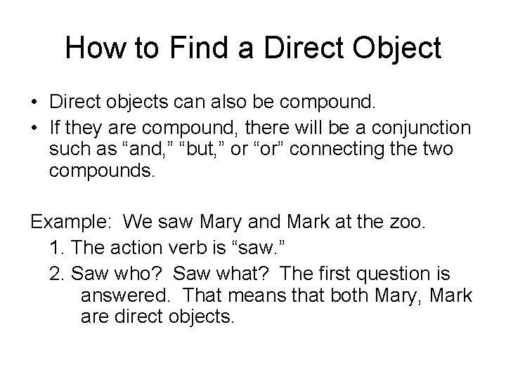 How to Find a Direct Object • Direct objects can also be compound. •