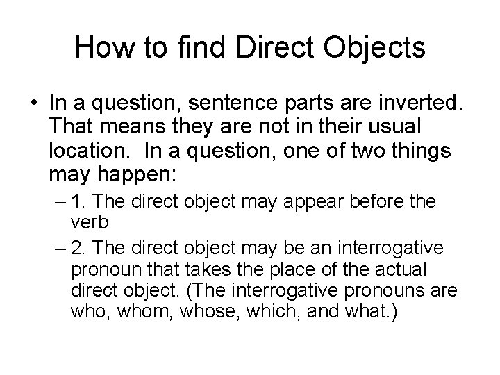 How to find Direct Objects • In a question, sentence parts are inverted. That