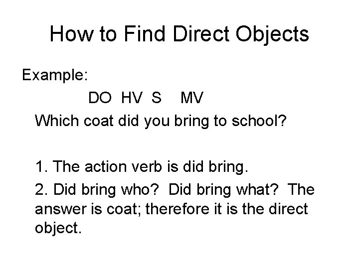 How to Find Direct Objects Example: DO HV S MV Which coat did you How to Find Direct Objects Example: DO HV S MV Which coat did you