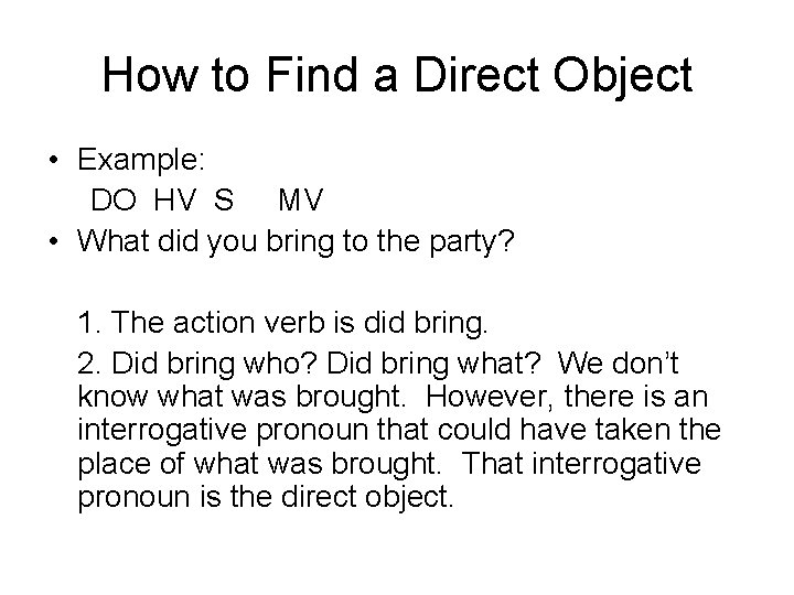 How to Find a Direct Object • Example: DO HV S MV • What