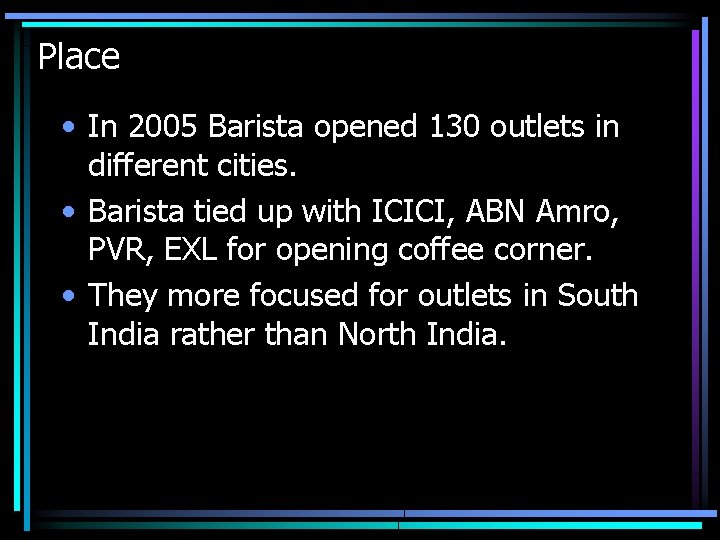 Place • In 2005 Barista opened 130 outlets in different cities. • Barista tied