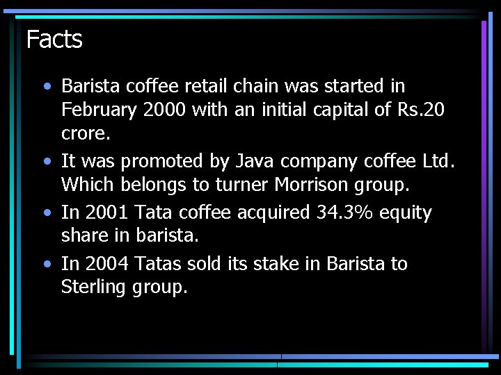 Facts • Barista coffee retail chain was started in February 2000 with an initial