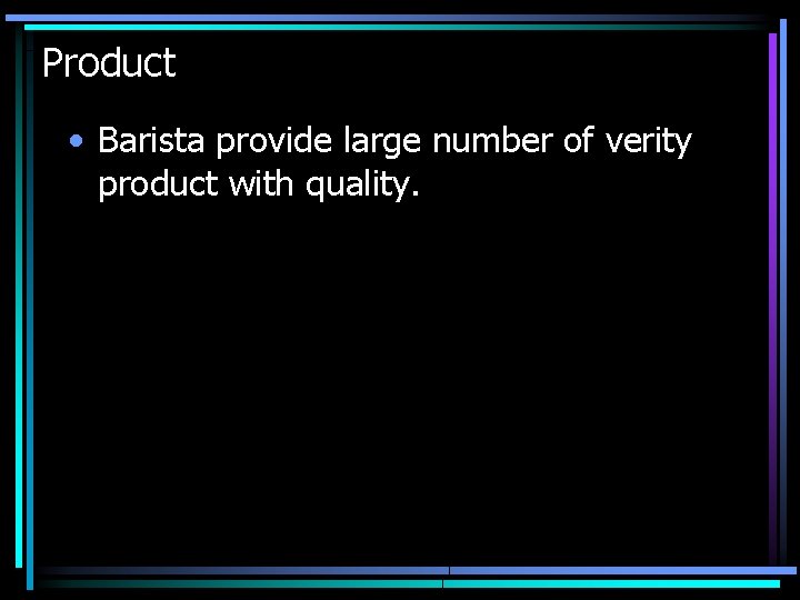 Product • Barista provide large number of verity product with quality. 