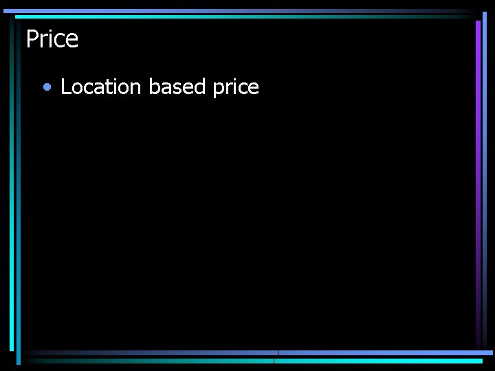 Price • Location based price 