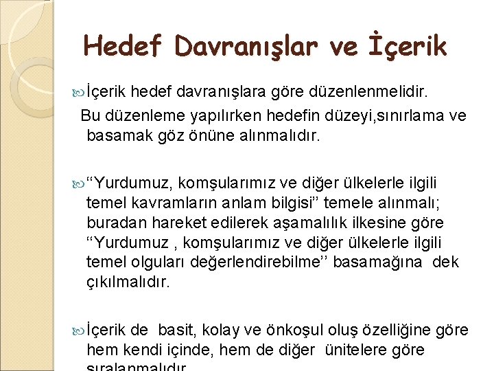 Hedef Davranışlar ve İçerik hedef davranışlara göre düzenlenmelidir. Bu düzenleme yapılırken hedefin düzeyi, sınırlama