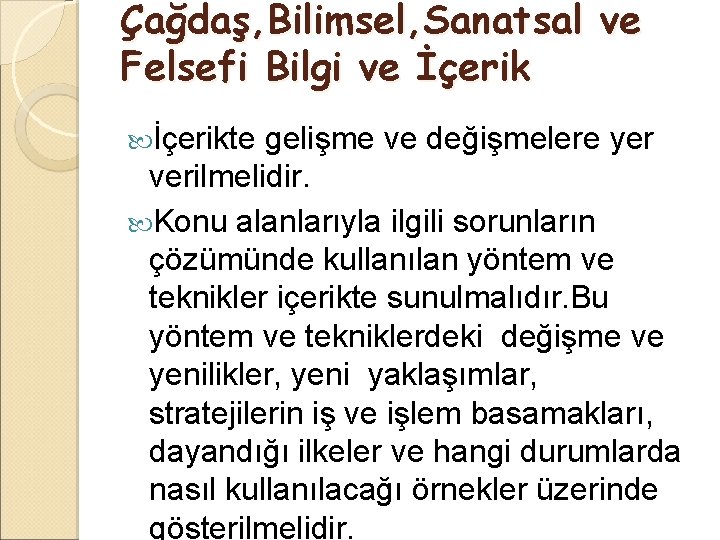 Çağdaş, Bilimsel, Sanatsal ve Felsefi Bilgi ve İçerikte gelişme ve değişmelere yer verilmelidir. Konu