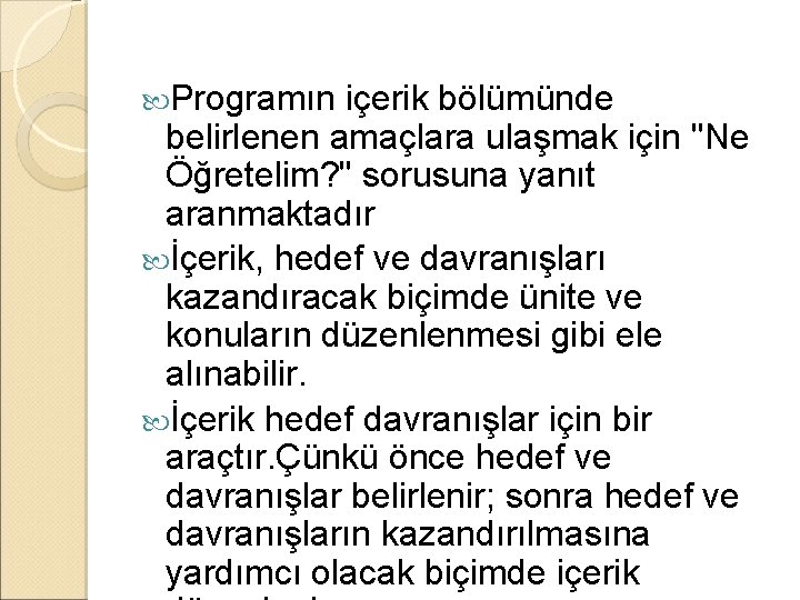  Programın içerik bölümünde belirlenen amaçlara ulaşmak için ''Ne Öğretelim? '' sorusuna yanıt aranmaktadır