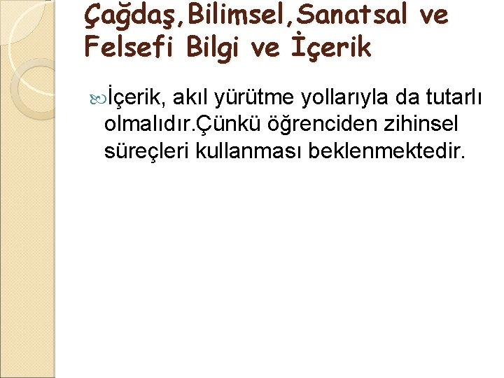 Çağdaş, Bilimsel, Sanatsal ve Felsefi Bilgi ve İçerik, akıl yürütme yollarıyla da tutarlı olmalıdır.