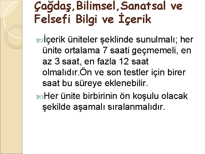 Çağdaş, Bilimsel, Sanatsal ve Felsefi Bilgi ve İçerik üniteler şeklinde sunulmalı; her ünite ortalama