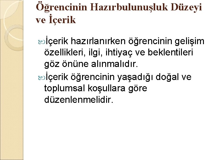 Öğrencinin Hazırbulunuşluk Düzeyi ve İçerik hazırlanırken öğrencinin gelişim özellikleri, ilgi, ihtiyaç ve beklentileri göz