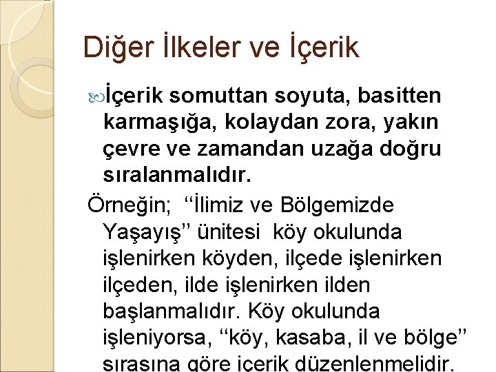 Diğer İlkeler ve İçerik somuttan soyuta, basitten karmaşığa, kolaydan zora, yakın çevre ve zamandan