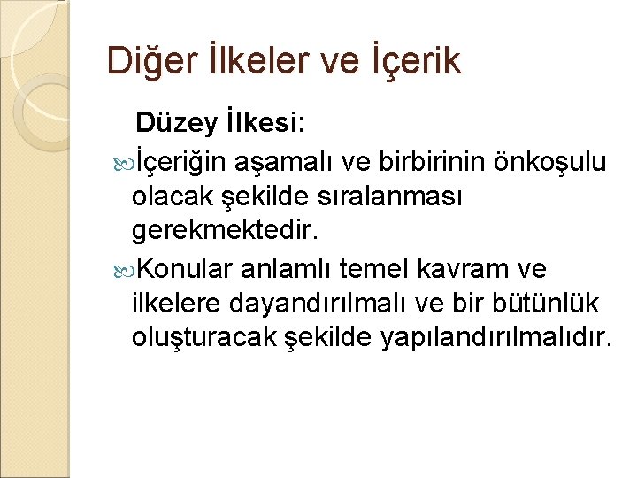 Diğer İlkeler ve İçerik Düzey İlkesi: İçeriğin aşamalı ve birbirinin önkoşulu olacak şekilde sıralanması