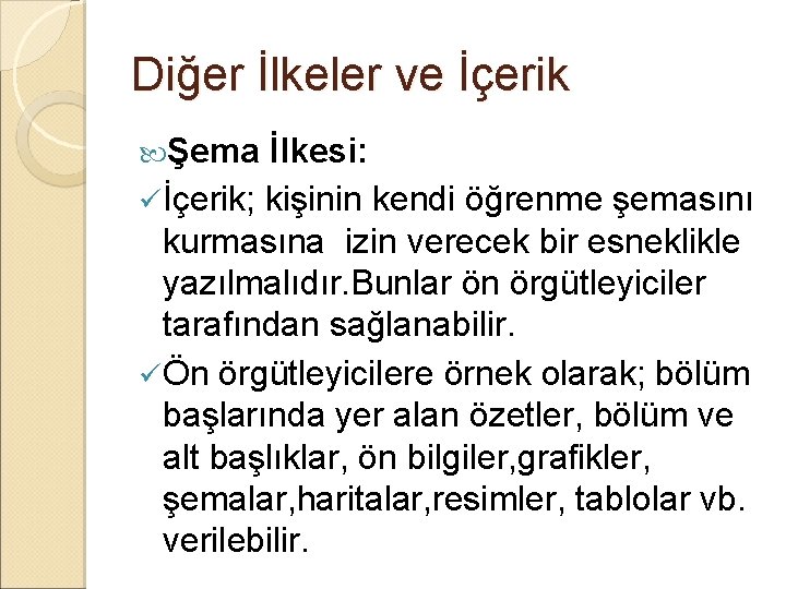 Diğer İlkeler ve İçerik Şema İlkesi: ü İçerik; kişinin kendi öğrenme şemasını kurmasına izin