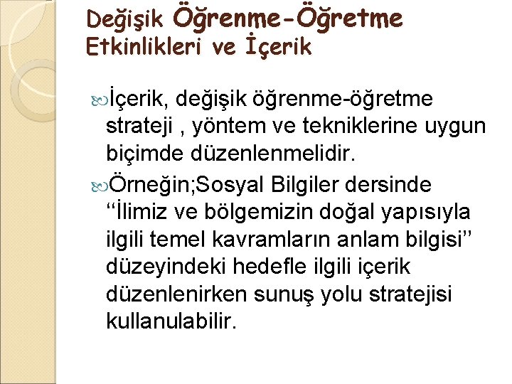 Değişik Öğrenme-Öğretme Etkinlikleri ve İçerik, değişik öğrenme-öğretme strateji , yöntem ve tekniklerine uygun biçimde