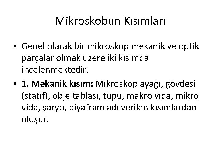 Mikroskobun Kısımları • Genel olarak bir mikroskop mekanik ve optik parçalar olmak üzere iki