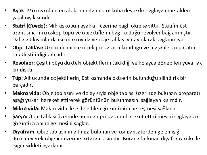  • Ayak: Mikroskobun en alt kısmında mikroskoba desteklik sağlayan metalden yapılmış kısımdır. •