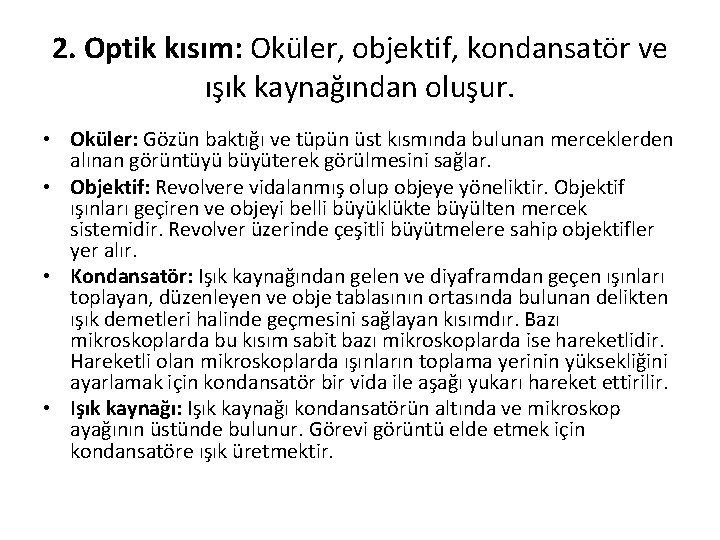 2. Optik kısım: Oküler, objektif, kondansatör ve ışık kaynağından oluşur. • Oküler: Gözün baktığı