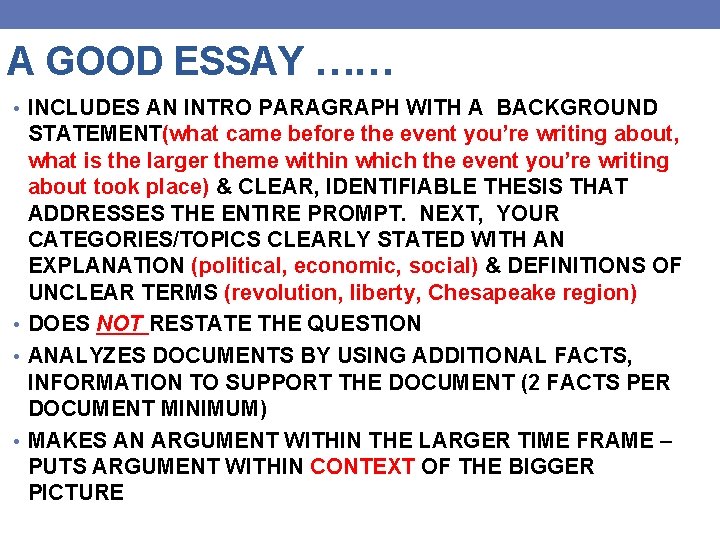 A GOOD ESSAY …… • INCLUDES AN INTRO PARAGRAPH WITH A BACKGROUND STATEMENT(what came