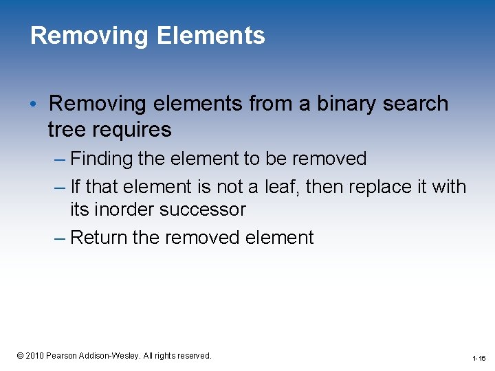 Removing Elements • Removing elements from a binary search tree requires – Finding the