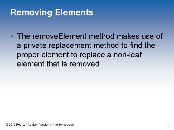 Removing Elements • The remove. Element method makes use of a private replacement method