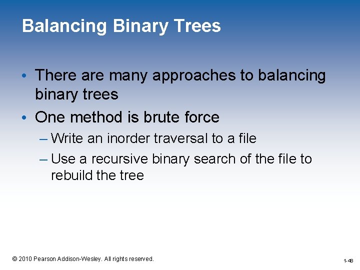 Balancing Binary Trees • There are many approaches to balancing binary trees • One