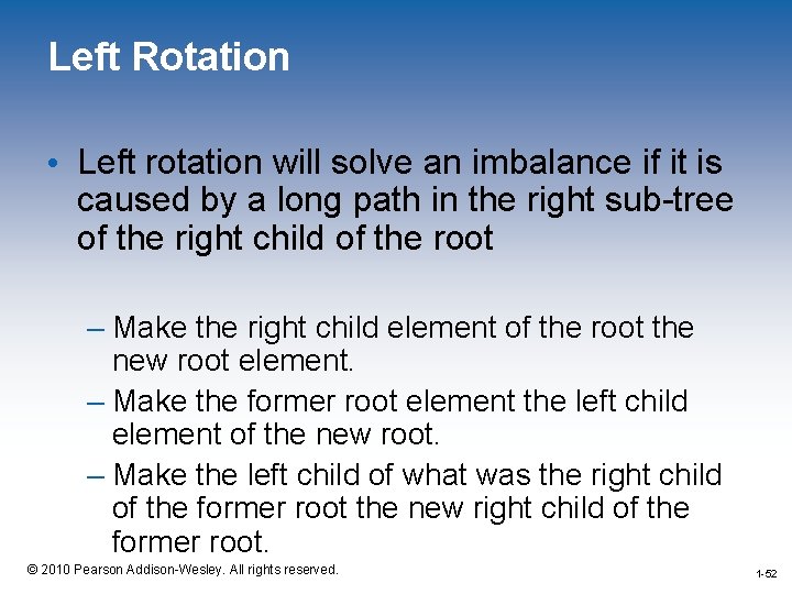 Left Rotation • Left rotation will solve an imbalance if it is caused by