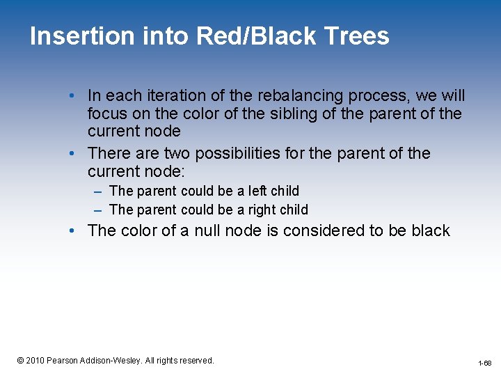 Insertion into Red/Black Trees • In each iteration of the rebalancing process, we will