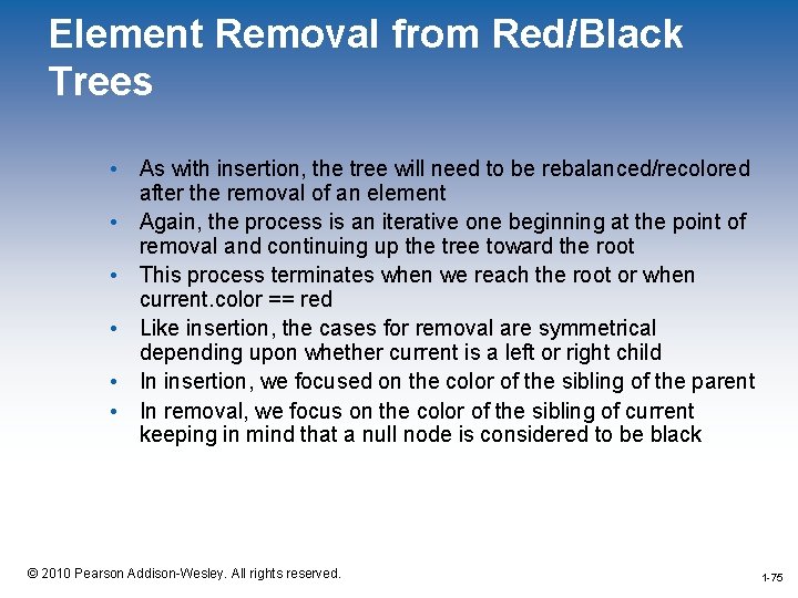 Element Removal from Red/Black Trees • As with insertion, the tree will need to